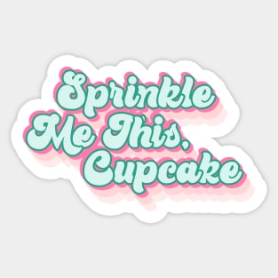 Sprinkle Me This Cupcake Sticker